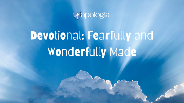 Devotional: Fearfully and Wonderfully Made - Apologia